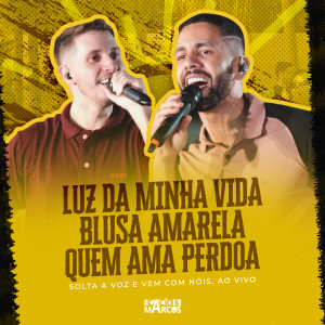 Album Luz Da Minha Vida / Blusa Amarela / Quem Ama Perdoa (Solta a Voz e Vem Com Nóis) oleh Cacio & Marcos