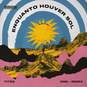 อัลบัม Enquanto Houver Sol (Eme Remix) ศิลปิน Titãs