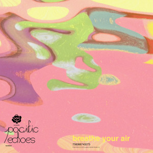 Listen to Breathe Your Air song with lyrics from Pacific Echoes
