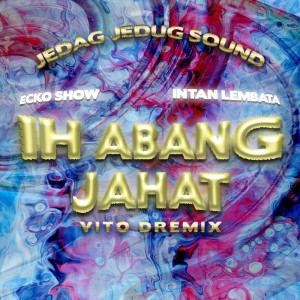 Dengarkan Ih Abang Jahat (Remix) lagu dari JEDAG JEDUG SOUND dengan lirik