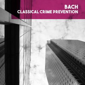 Album Bach: Classical Crime Prevention from The Chorus And Orchestra Of The Friends Of Music