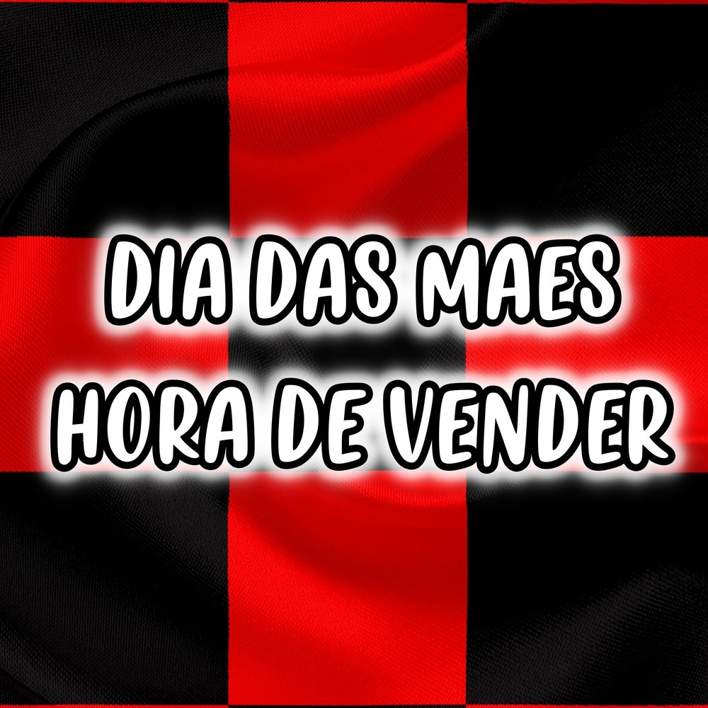 DIA DAS MAES HORA DE VENDER