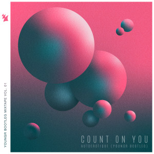 ดาวน์โหลดและฟังเพลง Count On You (Youngr Bootleg) (ATFC's C-thru Remix) พร้อมเนื้อเพลงจาก Autoerotique