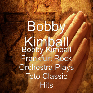 Album Bobby Kimball Frankfurt Rock Orchestra Plays Toto Classic Hits from Bobby Kimball