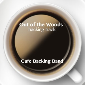 ดาวน์โหลดและฟังเพลง Out of the Woods (Backing Track Instrumental Version) พร้อมเนื้อเพลงจาก Cafe Backing Band