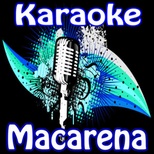 ดาวน์โหลดและฟังเพลง Macarena (Karaoke) พร้อมเนื้อเพลงจาก Karaoke