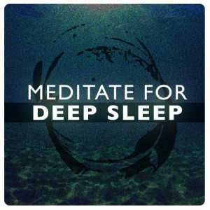 Meditation Deep Sleep的專輯Meditate for Deep Sleep