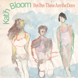 อัลบัม Bye Bye These Are The Days ศิลปิน Kath Bloom