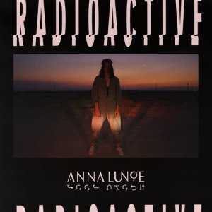 ดาวน์โหลดและฟังเพลง Radioactive พร้อมเนื้อเพลงจาก Anna Lunoe