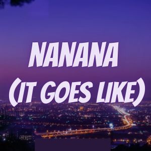 Dengarkan Nanana (It Goes Like) lagu dari DJ NESTOR dengan lirik