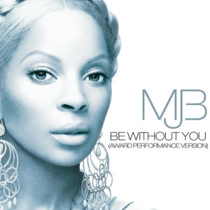 收聽Mary J. Blige的Be Without You (Award Performance Version)歌詞歌曲