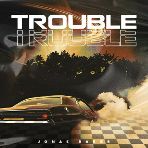 收聽Jonas Baker的Trouble歌詞歌曲