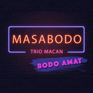Dengarkan Masa Bodo (Bodo Amat) lagu dari Trio Macan dengan lirik