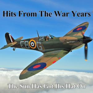 Album Hits From The War Years - The Sun Has Got His Hat On from Various