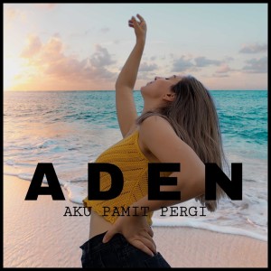Dengarkan Aku Pamit Pergi lagu dari Aden dengan lirik