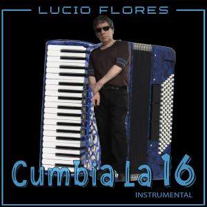 收聽Lucio Flores的Cumbia La 16歌詞歌曲