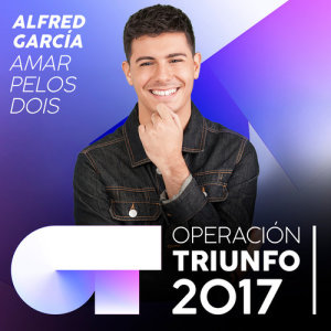 收聽Alfred Garcia的Amar Pelos Dois (Operación Triunfo 2017)歌詞歌曲