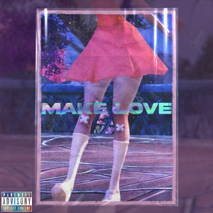 Listen to Make Love (Explicit) song with lyrics from killme ame?