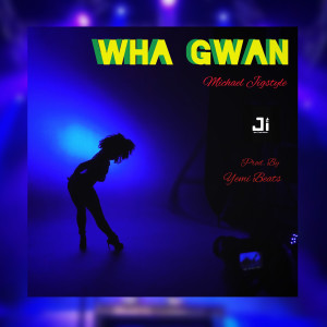 Dengarkan lagu Wha Gwan nyanyian Michael Jigstyle dengan lirik