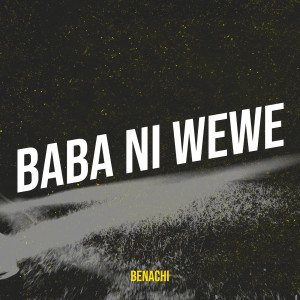 Album Baba Ni Wewe from Benachi
