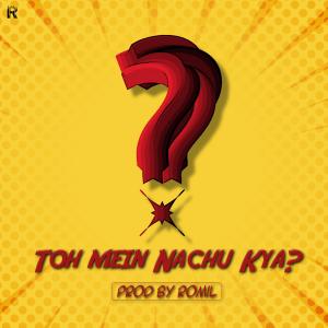 收聽Romil的Toh Mein Nachu Kya? (Explicit)歌詞歌曲