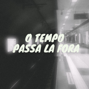 Album O Tempo Passa Lá Fora (Explicit) from KAID