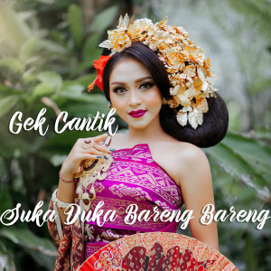 Dengarkan Suka Duka Bareng-Bareng lagu dari Gek Cantik dengan lirik
