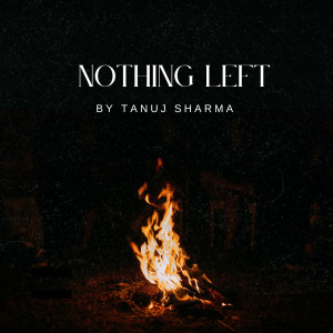 Listen to Nothing Left song with lyrics from Tanuj Sharma
