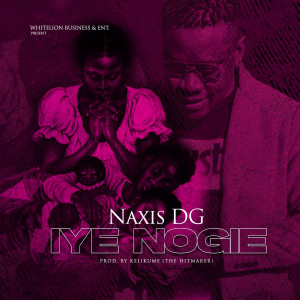 Listen to Iye Nogie song with lyrics from NaXis DG