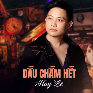 Dengarkan Dấu Chấm Hết lagu dari Huy Le dengan lirik