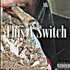 Baby Micro的專輯This A Switch (feat. MG P) [Explicit]