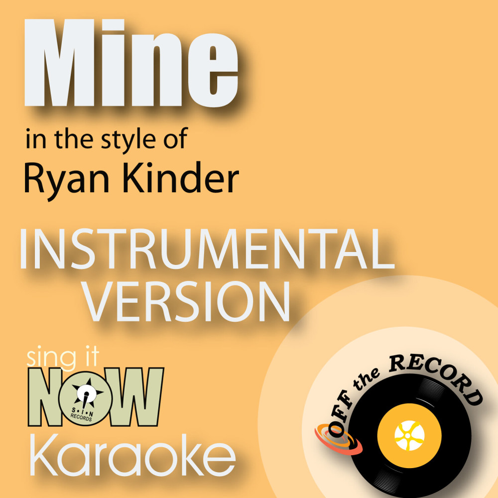 Mine (In the Style of Ryan Kinder) [Instrumental Karaoke Version] (Instrumental Karaoke Version)