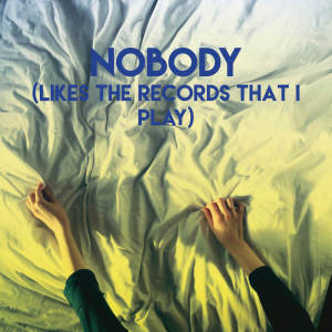 ดาวน์โหลดและฟังเพลง Nobody (Likes the Records That I Play) พร้อมเนื้อเพลงจาก CDM Project