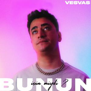 收听Vesvas的bunun için miydi ?歌词歌曲