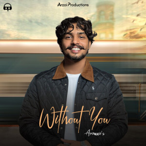 Listen to Without You song with lyrics from Armaan