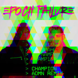 ดาวน์โหลดและฟังเพลง Champion (ADMN Remix) พร้อมเนื้อเพลงจาก Epoch Failure