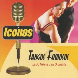 Album Tangos Fomosos, Iconos from Lucio Milena y su Orquesta