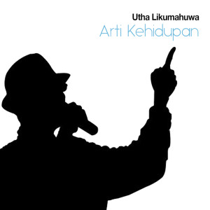 Album Arti Kehidupan oleh Utha Likumahua
