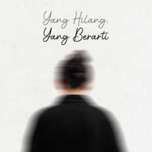 Dengarkan Yang Hilang, Yang Berarti lagu dari Bemandry dengan lirik
