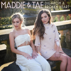 收聽Maddie & Tae的Die From A Broken Heart歌詞歌曲