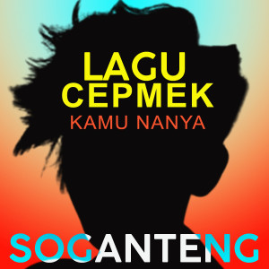Dengarkan lagu Lagu Cepmek Kamu Nanya nyanyian Soganteng dengan lirik