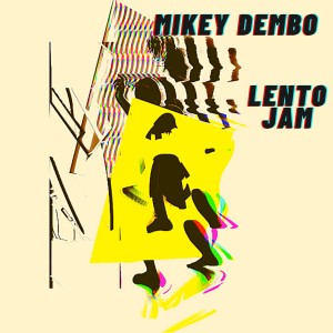 收聽Mikey Dembo的Lento Jam (Explicit)歌詞歌曲