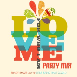 收聽Brady Rymer And The Little Band That Could的Love Me for Who I Am (Party Mix)歌詞歌曲
