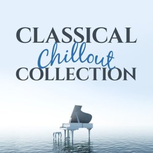Classical Chillout Radio的專輯Classical Chillout Collection
