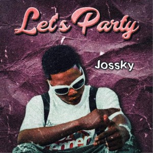 收聽Jossky的Lets Party歌詞歌曲