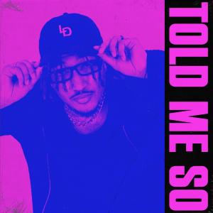 收聽L. Dejuan的TOLD ME SO歌詞歌曲
