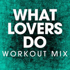 ดาวน์โหลดและฟังเพลง What Lovers Do (Extended Workout Mix) พร้อมเนื้อเพลงจาก Power Music Workout