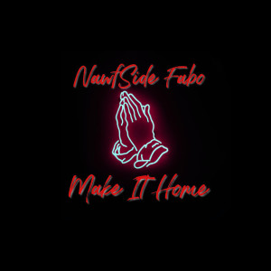 Listen to Make It Home (Explicit) song with lyrics from NAWFSIDE FABO