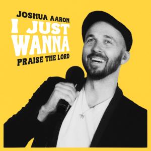 Joshua Aaron的专辑I Just Wanna Praise the Lord