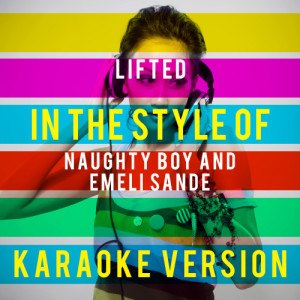 ดาวน์โหลดและฟังเพลง Lifted (In the Style of Naughty Boy and Emeli Sande) [Karaoke Version] (Karaoke Version) พร้อมเนื้อเพลงจาก Ameritz Top Tracks
